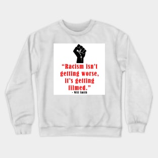 Racism Isn't Getting Worse, It's Getting Filmed Crewneck Sweatshirt